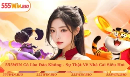 555WIN có lừa đảo không