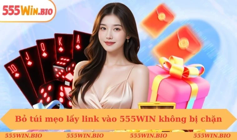 Bỏ túi mẹo lấy link vào 555WIN không bị chặn