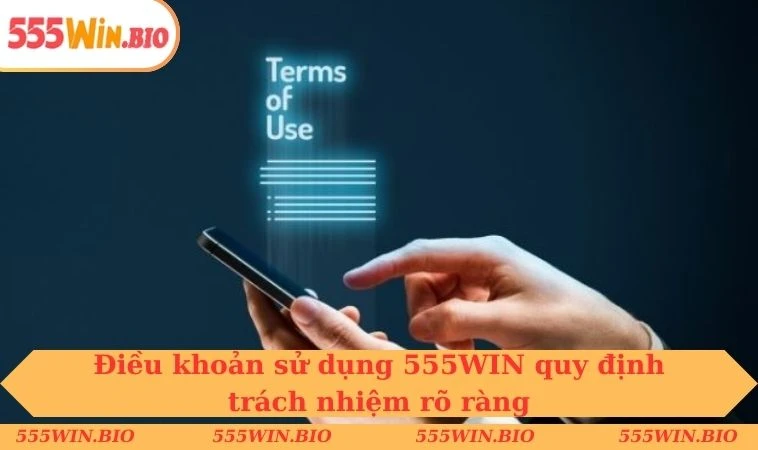 Điều khoản sử dụng 555WIN quy định trách nhiệm rõ ràng