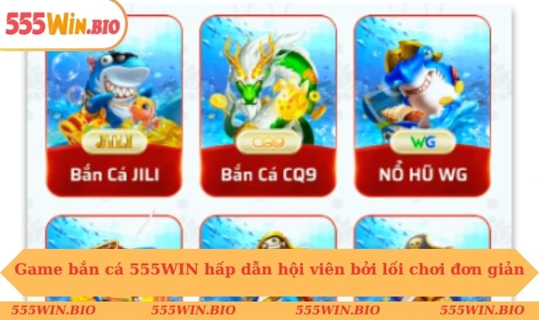 Game bắn cá 555WIN hấp dẫn hội viên bởi lối chơi đơn giản