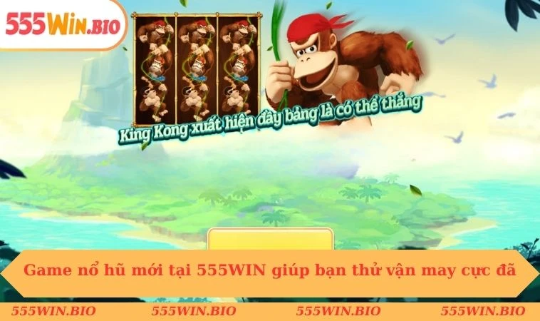 Game nổ hũ mới tại 555WIN giúp bạn thử vận may cực đã