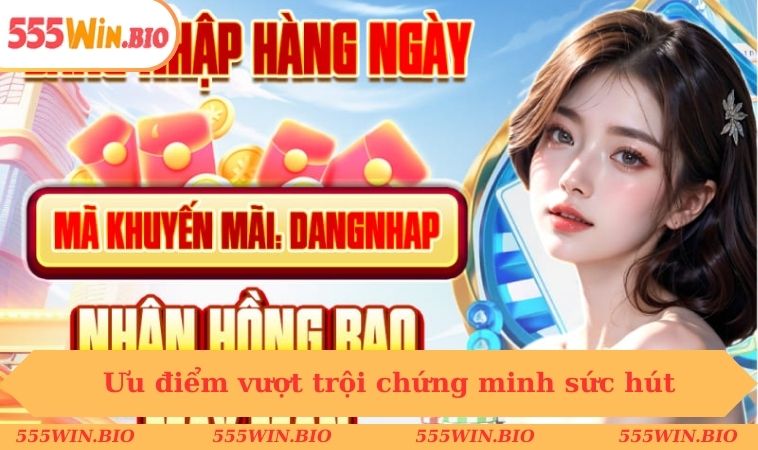 Hàng loạt ưu điểm vượt trội chứng minh sức hút của nhà cái