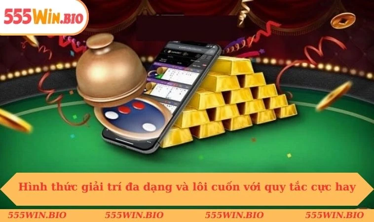 Hình thức giải trí đa dạng và lôi cuốn với quy tắc cực hay