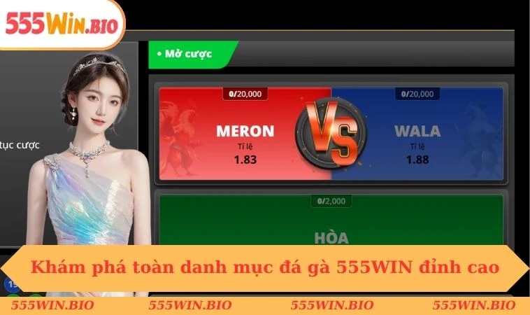 Khám phá toàn danh mục đá gà 555WIN đỉnh cao