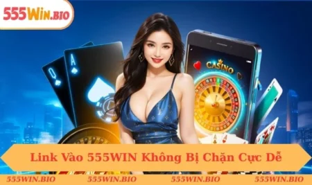 Link vào 555WIN không bị chặn