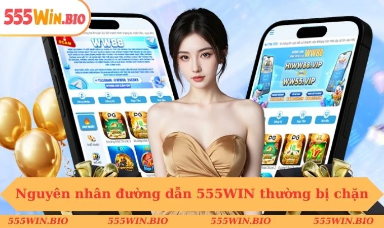 Nguyên nhân đường dẫn 555WIN thường bị chặn